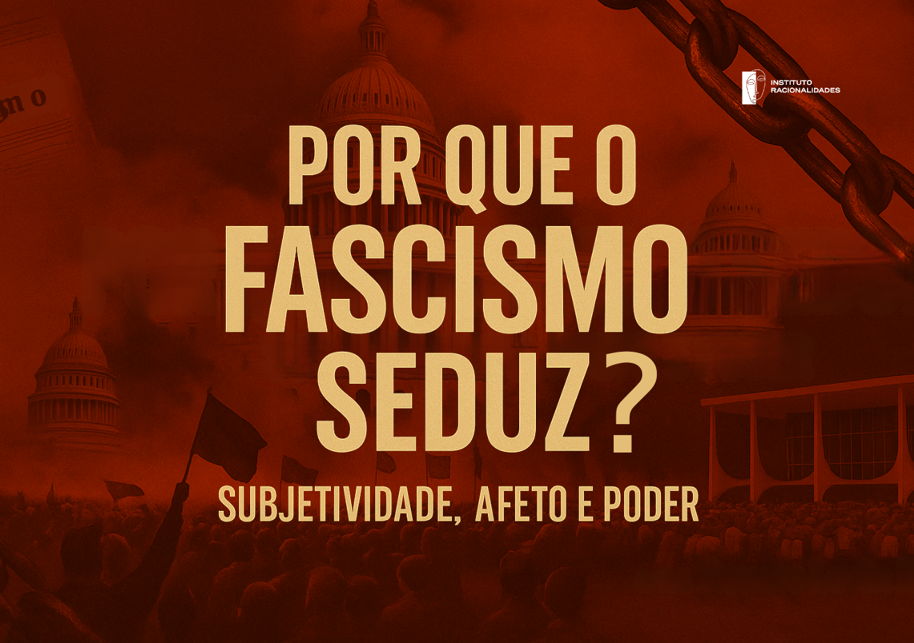 Por que o fascismo seduz?